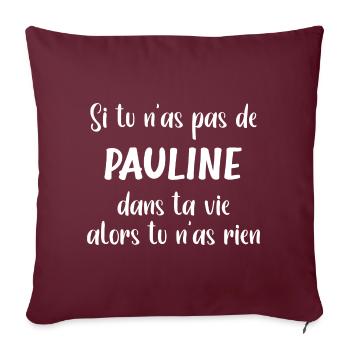 Si tu n'as pas de Pauline alors tu n'as rien - Housse de coussin décorative 45 x 45 cm - bordeaux - Devant