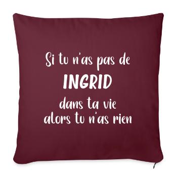 Si tu n'as pas de ingrid alors tu n'as rien - Housse de coussin décorative 45 x 45 cm - bordeaux - Devant