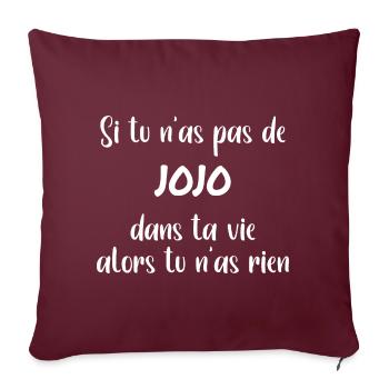 Si tu n'as pas de jojo alors tu n'as rien - Housse de coussin décorative 45 x 45 cm - bordeaux - Devant