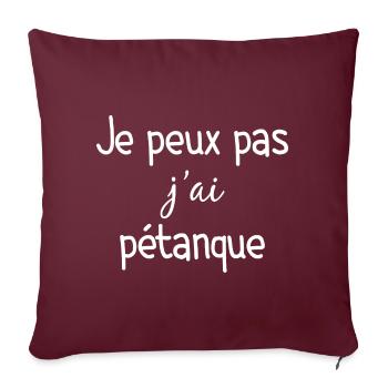 Pétanque Je Peux Pas J ai Pétanque Cadeau - Housse de coussin décorative 45 x 45 cm - bordeaux - Devant