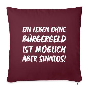 Ein leben ohne Bürgergeld ist Möglich aber Sinnlos - Sofakissenbezug 45 x 45 cm - Burgunderrot - Vorne