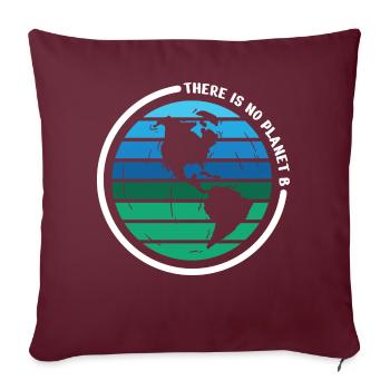 there is no planet b - Sofakissenbezug 45 x 45 cm - Burgunderrot - Vorne