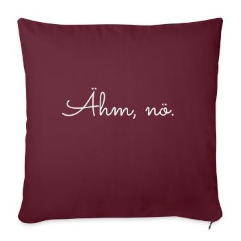 Ähm, nö. Schrift Spruch - Sofakissenbezug 45 x 45 cm - Burgunderrot - Vorne