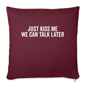 Just Kiss Me We Can Talk Later - Sofa pillowcase 17,3'' x 17,3'' (45 x 45 cm) - burgundy - Front