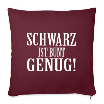 SCHWARZ IST BUNT GENUG Geschenk Statement Farbe - Sofakissenbezug 45 x 45 cm - Burgunderrot - Vorne