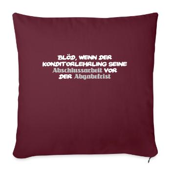 Blöd wenn der Konditorlehrling - lustiger Spruch - Sofakissenbezug 45 x 45 cm - Burgunderrot - Vorne