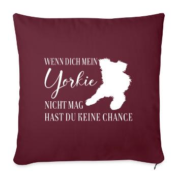 Wenn Dich mein Yorkie nicht mag keine Chance - Sofakissenbezug 45 x 45 cm - Burgunderrot - Vorne