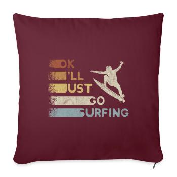 Je vais juste aller surfer vague expulser surfeur - Housse de coussin décorative 45 x 45 cm - bordeaux - Devant