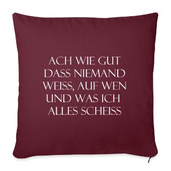 Ach wie gut dass niemand weiß, auf wen und was ich - Sofakissenbezug 45 x 45 cm - Burgunderrot - Vorne