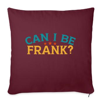 Puis-je être franc Jeu de mots Drôle Sarcasme - Housse de coussin décorative 45 x 45 cm - bordeaux - Devant
