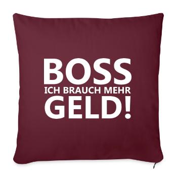 Boss ich brauch mehr Geld - lustiger Spruch - Sofakissenbezug 45 x 45 cm - Burgunderrot - Vorne