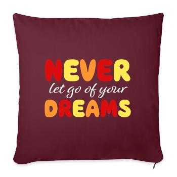 Never let go of your dreams - Motivation - Courage - Sofa pillowcase 17,3'' x 17,3'' (45 x 45 cm) - burgundy - Front