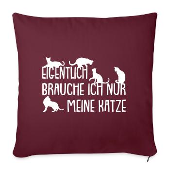 Ich brauche meine Katze - Sofakissenbezug 45 x 45 cm - Burgunderrot - Vorne