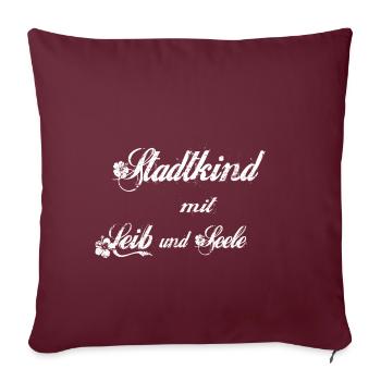 Stadtkind mit Leib und Seele - Sofakissenbezug 45 x 45 cm - Burgunderrot - Vorne