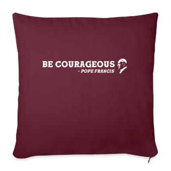 soyez courageux - Le pape François est grand - Housse de coussin décorative 45 x 45 cm - bordeaux - Devant