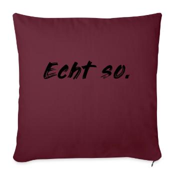 Echt so! - Sofakissenbezug 45 x 45 cm - Burgunderrot - Vorne