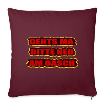 gehts ma bitte ned am oasch, wienerisch nerv nicht - Sofakissenbezug 45 x 45 cm - Burgunderrot - Vorne