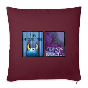 Je suis physiquement ici, mais mon est ailleurs - Housse de coussin décorative 45 x 45 cm - bordeaux - Devant