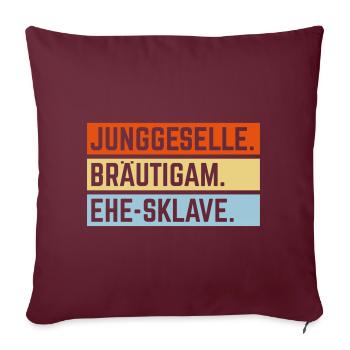 Junggeselle. Bräutigam. Ehe-Sklave. (JGA / 3C) - Sofakissenbezug 45 x 45 cm - Burgunderrot - Vorne