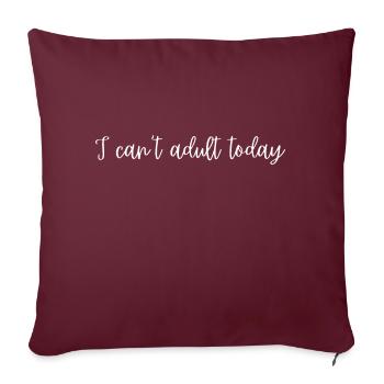 I can't adult today - Sofa pillowcase 17,3'' x 17,3'' (45 x 45 cm) - burgundy - Front