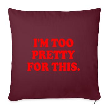 I'M TOO PRETTY FOR THIS - Housse de coussin décorative 45 x 45 cm - bordeaux - Devant