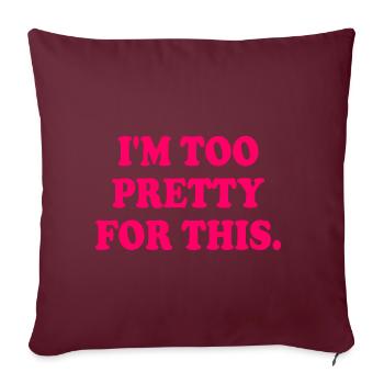 I'M TOO PRETTY FOR THIS - Housse de coussin décorative 45 x 45 cm - bordeaux - Devant