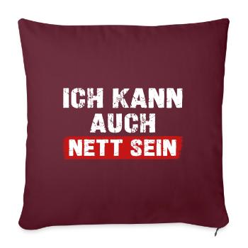 Ich kann auch Nett sein lustige Sprüche über Nett - Sofakissenbezug 45 x 45 cm - Burgunderrot - Vorne