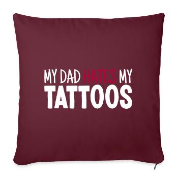 My Dad Hates My Tattoos Tätowierer Tattoo Lover - Sofakissenbezug 45 x 45 cm - Burgunderrot - Vorne