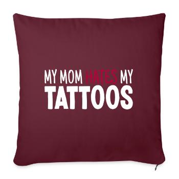 My Mom Hates My Tattoos Tätowierer Tattoo Lover - Sofakissenbezug 45 x 45 cm - Burgunderrot - Vorne