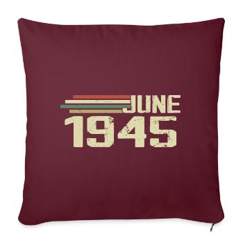 Juni 1945 Jahrestag Juni 1945 Juni 1945 Geburtstag - Sofakissenbezug 45 x 45 cm - Burgunderrot - Vorne