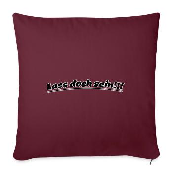 lass doch sein - Sofakissenbezug 45 x 45 cm - Burgunderrot - Vorne