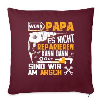 Wenn PAPA es nicht reparieren kann dann wir am Ars - Sofakissenbezug 45 x 45 cm - Burgunderrot - Vorne