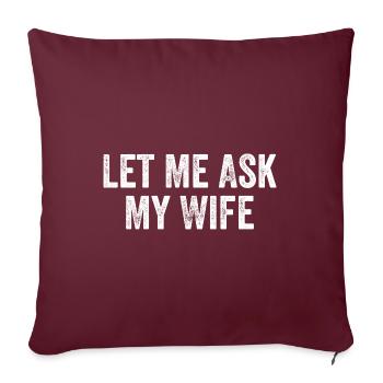 Let Me Ask My Wife - Housse de coussin décorative 45 x 45 cm - bordeaux - Devant