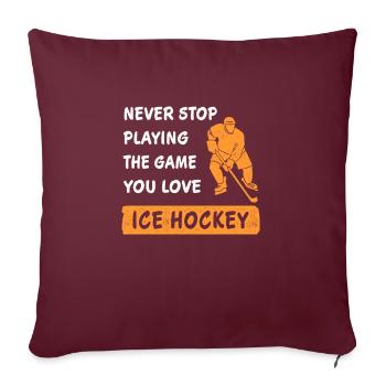 N'arrêtez jamais de jouer au jeu de hockey sur glace en disant - Housse de coussin décorative 45 x 45 cm - bordeaux - Devant