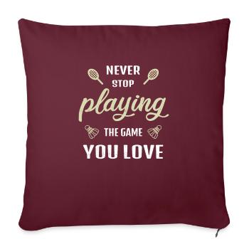 N’arrêtez jamais de jouer au jeu Badminton en disant - Housse de coussin décorative 45 x 45 cm - bordeaux - Devant