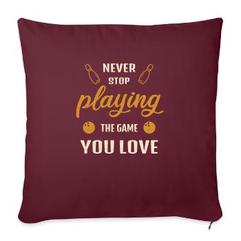 N’arrêtez jamais de jouer au jeu Bowling Gift - Housse de coussin décorative 45 x 45 cm - bordeaux - Devant