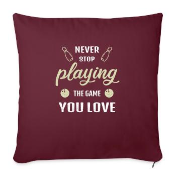 N’arrêtez jamais de jouer au jeu Bowling Gift - Housse de coussin décorative 45 x 45 cm - bordeaux - Devant