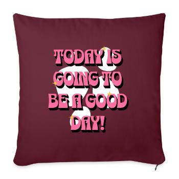 Today Is Going To Be A Good Day - Guter Tag Frauen - Sofakissenbezug 45 x 45 cm - Burgunderrot - Vorne