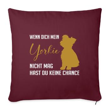 Wenn Dich mein Yorkie nicht mag keine Chance - Sofakissenbezug 45 x 45 cm - Burgunderrot - Vorne