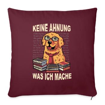 Keine Ahnung was ich mache - Der Ahnungslose Hund - Sofakissenbezug 45 x 45 cm - Burgunderrot - Vorne