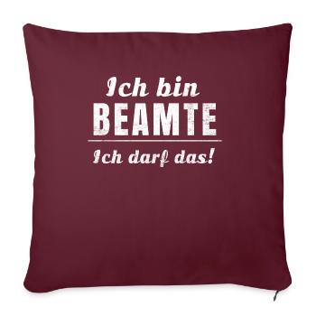 Ich bin Beamte, ich darf das! - Sofakissenbezug 45 x 45 cm - Burgunderrot - Vorne