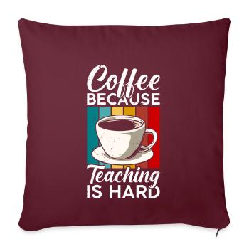Le café, parce que l’enseignement est difficile - Housse de coussin décorative 45 x 45 cm - bordeaux - Devant