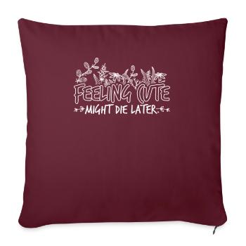 Sentiment que Cute pourrait mourir plus tard - Housse de coussin décorative 45 x 45 cm - bordeaux - Devant