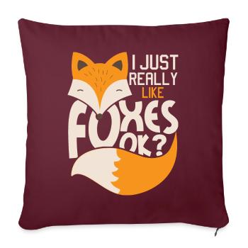 J'aime vraiment les renards, ok? - Propriétaire d'un fan de Fox - Housse de coussin décorative 45 x 45 cm - bordeaux - Devant