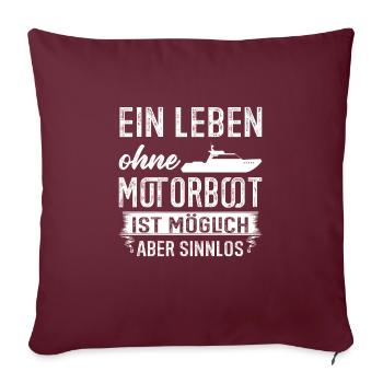 Bootsbesitzer Leben ohne Motorboot Geschenk - Sofakissenbezug 45 x 45 cm - Burgunderrot - Vorne