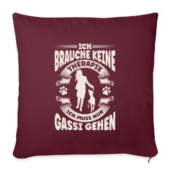 Ich brauche keine Therapie Hund Gassi - Sofakissenbezug 45 x 45 cm - Burgunderrot - Vorne