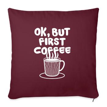 Ok, but first COFFEE Kaffeebohne Koffein Kaffee - Sofakissenbezug 45 x 45 cm - Burgunderrot - Vorne