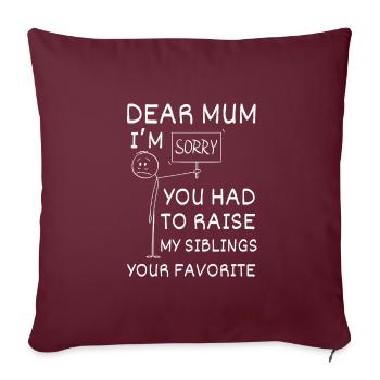 Chère maman, je suis désolé que tu aies dû élever mes frères et sœurs - Housse de coussin décorative 45 x 45 cm - bordeaux - Devant
