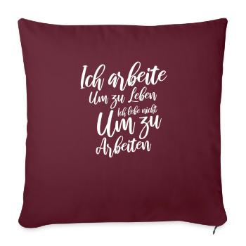 Arbeiten um zu leben Spruch coole Weise Sprüche - Sofakissenbezug 45 x 45 cm - Burgunderrot - Vorne