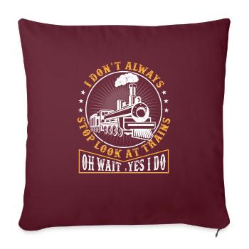 I dont always stop look at trains OH Wait yes i do - Housse de coussin décorative 45 x 45 cm - bordeaux - Devant